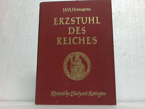 Aachen - Hermanns, Will - Erzstuhl des Reiches. Lebensgeschichte der Kur- und Kronstadt Aachen
