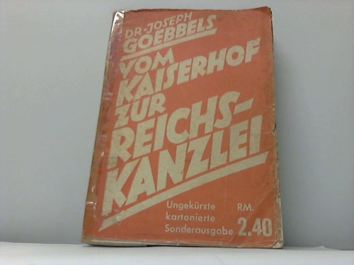 Goebbels, Joseph - Vom Kaiserhof zur Reichskanzlei. Eine historische Darstellung in Tagebuchblttern (Vom 1. Januar 1932 bis 1. Mai 1933)