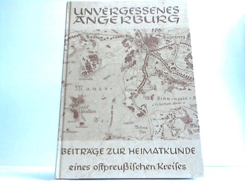 Ostpreuen - Braumller, Bernd - Unvergessenes Angerburg. Beitrge zur Heimatkunde eines ostpreuischen Kreises