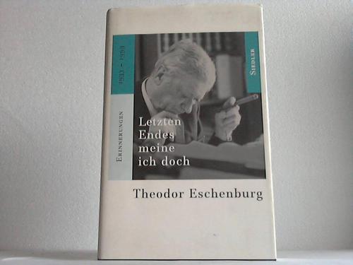 Eschenburg, Theodor - Letzten Endes meine ich doch. Erinnerungen 1933 - 1999