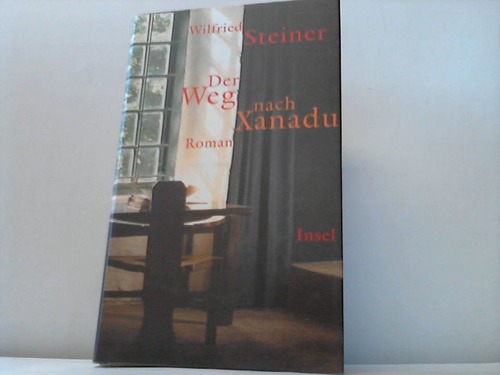 Steiner, Wilfried - Der Weg nach Xanadu. Roman