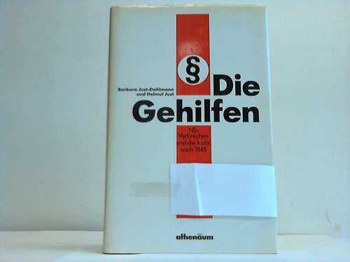 Just-Dahlmann, Barbara / Just, Helmut - Die Gehilfen. NS-Verbrechen und die Justiz nach 1945