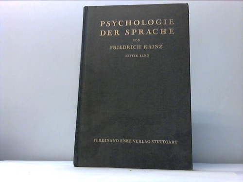 Kainz, Friedrich - Psychologie der Sprache. Ertser Band: Grundlagen der allgemeinen Sprachpsychologie