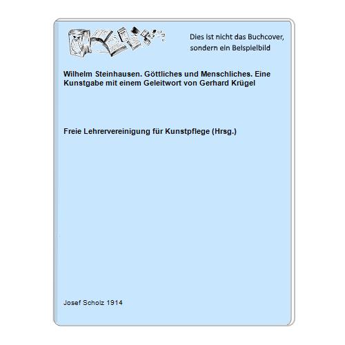 Freie Lehrervereinigung fr Kunstpflege (Hrsg.) - Wilhelm Steinhausen. Gttliches und Menschliches. Eine Kunstgabe mit einem Geleitwort von Gerhard Krgel