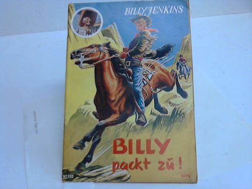 Billy Jenkins Abenteuer. Heft 265 - Billy packt zu! Nach den Aufzeichnungen des Westmannes Billy Jenkins erzlt von Hugh Miles