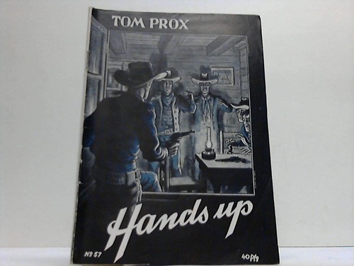 Tom Prox Abenteuer aus dem Wilden Westen und der weiten Welt, Heft 57 - Hands up! erzhlt von Nic Roland