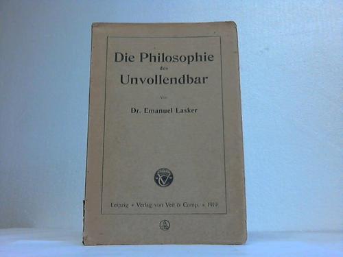 Lasker, Emanuel - Die Philosophie des Unvollendbar