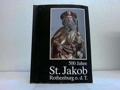 Rothenburg o.d.Tauber - St.Jakob Rothenburg o.d.T. (Hrsg.) - 500 Jahre St. Jakob Rothenburg o.d.Tauber