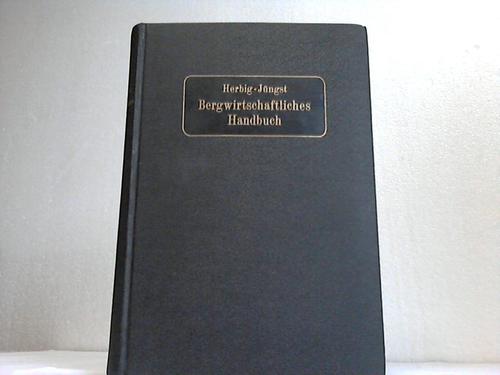 Herbig, Ernst/Jngst, Ernst (Hrsg.) - Bergwirtschaftliches Handbuch