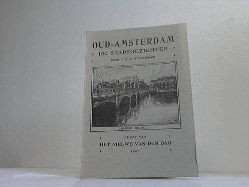 Wenckebach, L.W.R. - Oud-Amsterdam. 100 Stadgezichten