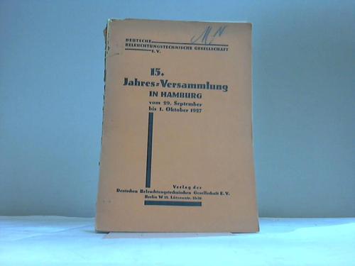Deutsche Beleuchtungstechnische Gesellschaft (Hrsg.) - 15. Jahres-Versammlung der Deutschen Beleuchtungstechnischen Gesellschaft in Hamburg vom 29. September bis 1. Oktober 1927