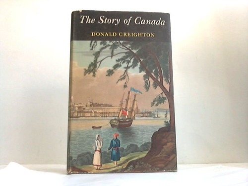 Creighton, Donald - The story of Canada