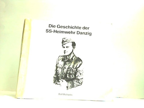 Michaelis, Rolf - Die Geschichte der SS-Heimwehr Danzig