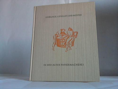 Zellstofffabrik Waldorf (Hrsg.) - Lehrlinge, Gesellen und Meister in der alten Papiermacherei