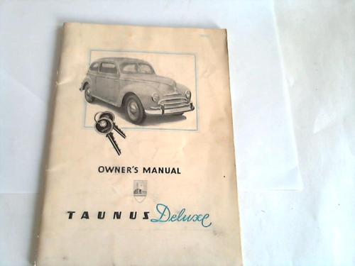 Ford-Werke, Aktioengesellschaft, Cologne (Hrsg.) - Owner's Manual. Taunus-Deluxe - Ford