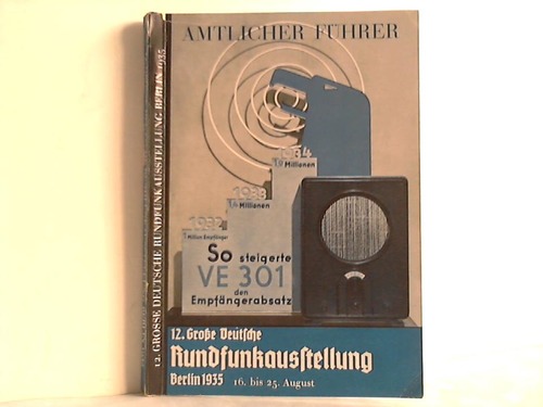 Berlin-Charlottenburg, Gemeinntzige Berliner Ausstellungs-, Messe- und Fremdenverkehrs GmbH (Hrsg.) - Amtlicher Fher zur 12. Groen Deutschen Rundfunkausstellung Berlin 1935, 16. bis 25. August. Ausstellungshallen am Kaiserdamm