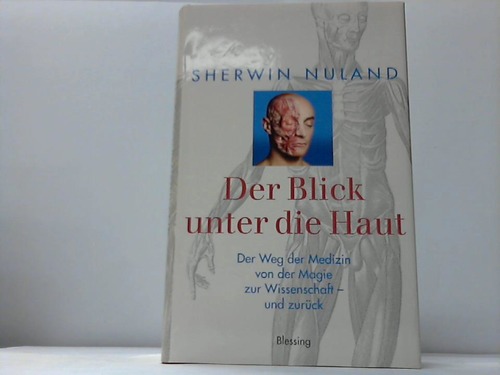 Nuland, Sherwin - Der Blick unter die Haut. Der Weg der Medizin von der Magie zur Wissenschaft und zurck