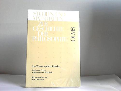 Greimann, Dirk [Hrsg.] - Das Wahre und das Falsche. Studien zu Freges Auffassung von Wahrheit