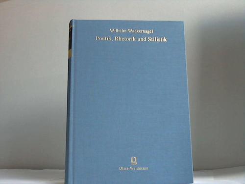 Wackernagel, Wilhelm - Poetik, Rhetorik und Stilistik. Academische Vorlesungen
