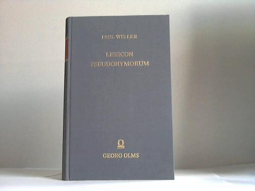 Weller, Emil - Lexicon Pseudonymorum. Wrterbuch der Pseudonymen aller Zeiten und Vlker oder Verzeichnis jener Autoren, die sich falscher Namen bedienten