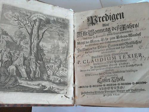 Texier, P. Claudium (Claude) - Predigen. Auf alle Sonntag des Jahres/Au dem H. Evangelio jeden Tags genommer: Nebst der Sitten-Lehr zum Lebens-Wandel der Christen/und Belehrung der Snder. 2 Theile in einem