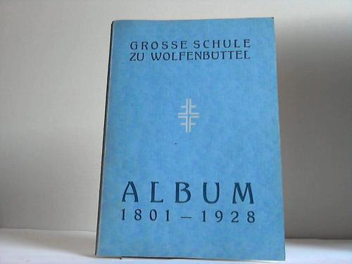 Fink, August/Zimmermann, Paul - Album der Staatlichen Groen Schule (ehemals Gymnasium) zu Wolfenbttel 1801- 1928