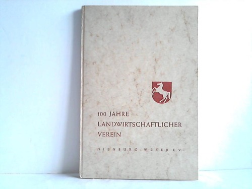 Nienburg-Weser e.V., Landwirtschaftlicher Verein (Hrsg.) - 100 Jahre Landwirtschaftlicher Verein Nienburg-Weser e.V. 1855 - 1955