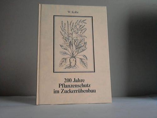 Kolbe, W. - 200 Jahre Pflanzenschutz im Zuckerrbenbau (1784 - 1984)