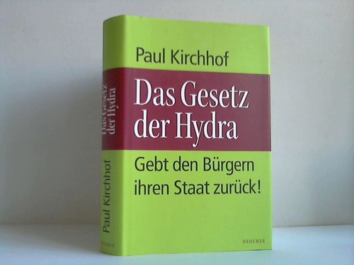 Kirchhof, Paul - Das Gesetz der Hydra. Gebt den Brgern ihren Staat zurck!
