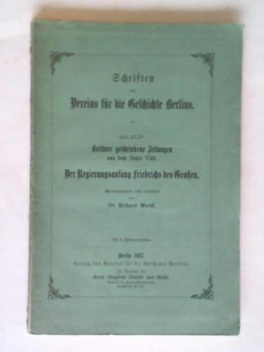 Wolff, Richard (Hrsg.) - Berliner geschriebene Zeitungen aus dem Jahre 1740. Der Regierungsanfang Friedrichs des Groen