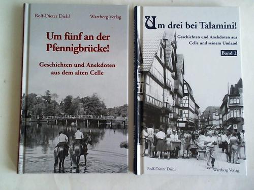 Diehl, Rolf-Dieter - Um fnf an der Pfennigbrcke! Geschichten und Anekdoten aus dem alten Celle/ Um drei bei Talamini! Geschichten und Anekdoten aus Celle und seinem Umland. 2 Bnde