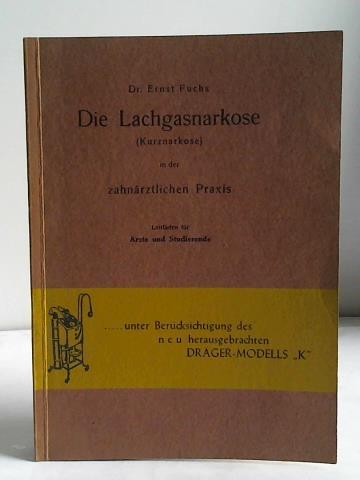 Fuchs, Ernst - Die Lachnarkose (Kurznarkose) in der zahnrztlichen Praxis. Leitfaden fr rzte und Studierende