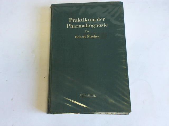 Fischer, Robert - Praktikum der Pharmakognosie
