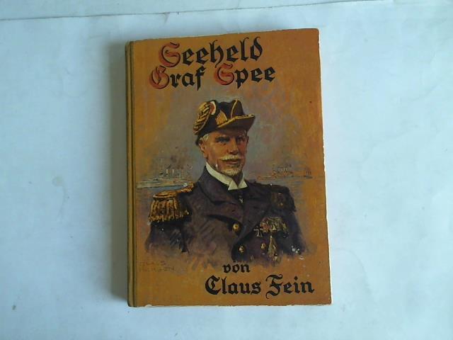 Fein, Claus - Seeheld Graf Spee. Kampf und Untergang der Schlachtflotte des Grafen Spee