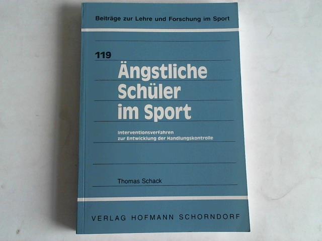 Schack, Thomas - ngstliche Schler im Sport: Interventionsverfahren zur Entwicklung der Handlungskontrolle (Beitrge zur Lehre und Forschung im Sport)