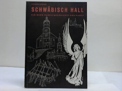 Schwbisch Hall - Krger, Eduard - Schwbisch Hall mit Grosskomburg, Kleinkomburg, Steinbach und Limprug. Ein Gang durch Geschichte und Kunst