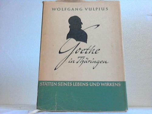 Vulpius, Wolfgang - Goethe in Thringen. Sttten seines Lebens und Wirkens