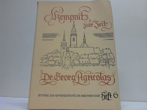 Chemnitz - Kempnitz zur Zeit Dr. Georg Agricolas. Forschungsergebnisse aus dem Stadtarchiv Karl-Marx-Stadt