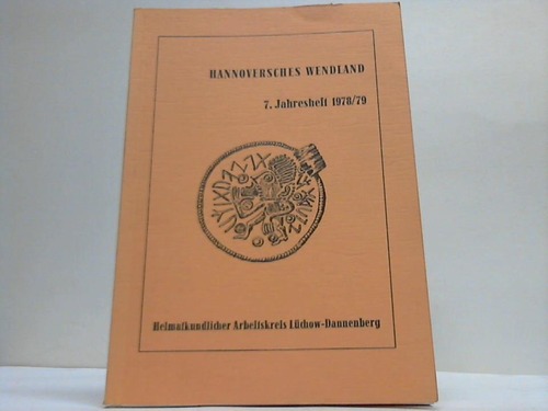 Wendland - Hannoversches Wendland. 7. Jahresheft des Heimatkundlichen Arbeitskreises Lchow-Dannenberg 1978/79
