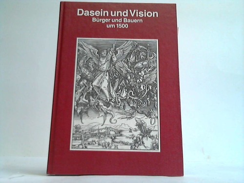Staatliche Museen zu Berlin (Hrsg.) - Dasein und Vision. Brger und Bauern um 1500. Ausstellung im Alten Museum vom 8. Dezember 1989 bis 12. Februar 1990