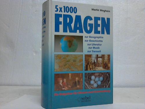 Weghorn, Martin - 5 x 1000 Fragen zur Musik, zur Geographie, zur Geschichte, zur Literatur, zur Tierwelt