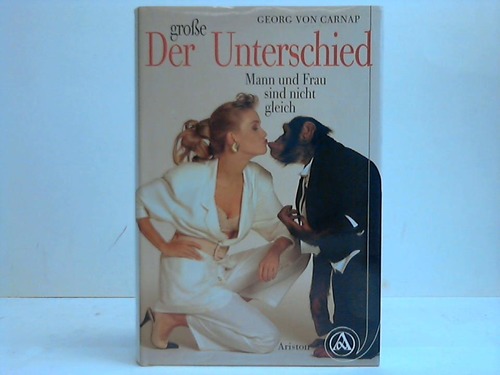 Carnap, Georg von - Der groe Unterschied. Mann und Frau sind nicht gleich