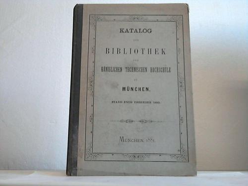 Technische Hochschule / Mnchen (Hrsg.) - Katalog der Bibliothek der Kniglichen Technischen Hochschule zu Mnchen. Zahl der Nummern: 5786, der Bnde: 16000