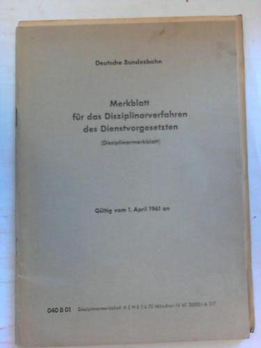 Bundesbahn, Deutsche - Merkblatt fr das Disziplinarverfahren des Dienstvorgesetzten. Gltig vom 1. April 1961 an