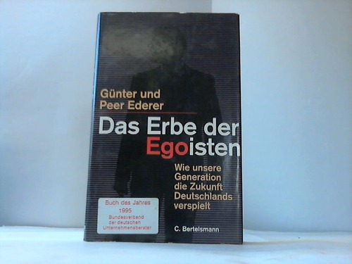 Ederer, Gnter u. Peer - Das Erbe der Egoisten. Wie unsere Generation das Erbe Deutschlands verspielt
