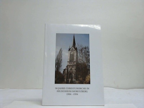 Hildesheim - Gellern, Erika (Hrsg.) - 90 Jahre Christuskirche in Hildesheim-Moritzberg 1904 - 1994