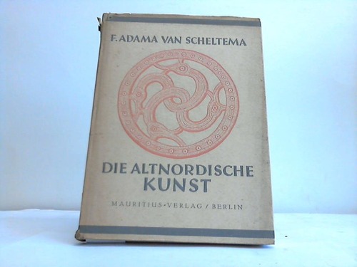 Scheltema, F. Adama van - Die Altnordische Kunst. Grundprobleme vorhistorischer Kunstentwicklung