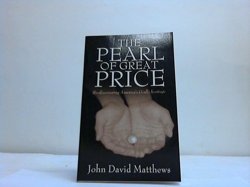 Matthews, John Dovid - The Pearl of great Price. Re-discovering America's Godly Heritage