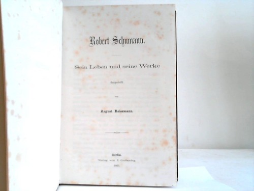 Reissmann, August - Robert Schumann. Sein Leben und seine Werke