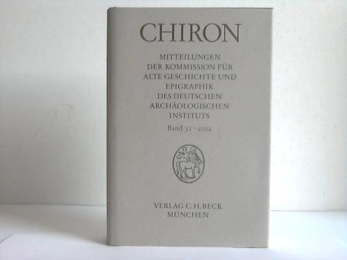 Chiron - Mitteilung der Kommission fr alte Geschichte und Epigraphik des deutschen archologischen Instituts. Band 32